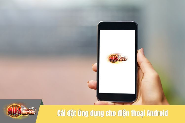 Cài đặt ứng dụng cho điện thoại Android